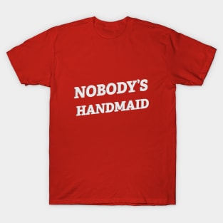 Nobody's Handmaid T-Shirt